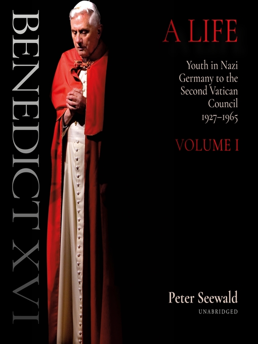 Title details for Benedict XVI, A Life, Volume 1 by Peter Seewald - Available